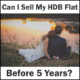 sell my hdb flat before 5 years